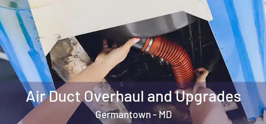 Air Duct Overhaul and Upgrades Germantown - MD