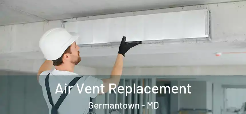 Air Vent Replacement Germantown - MD