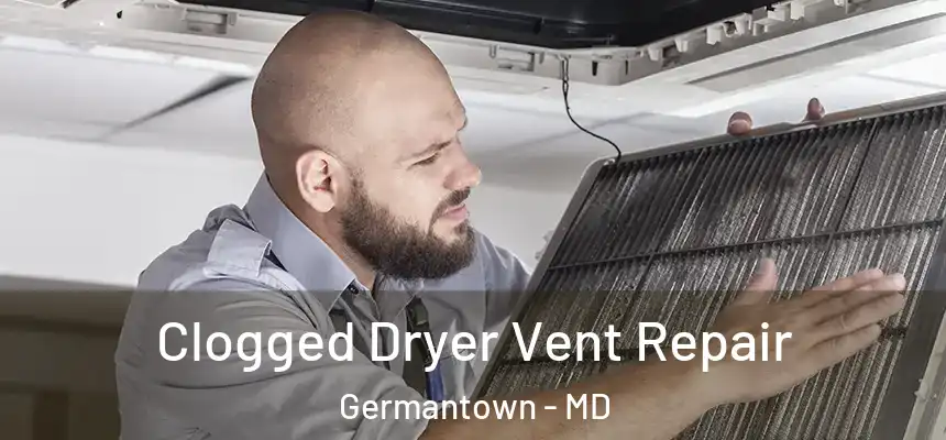 Clogged Dryer Vent Repair Germantown - MD