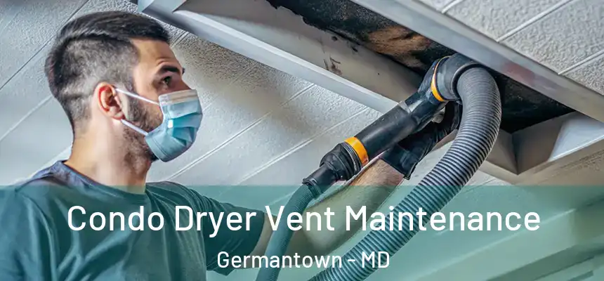 Condo Dryer Vent Maintenance Germantown - MD