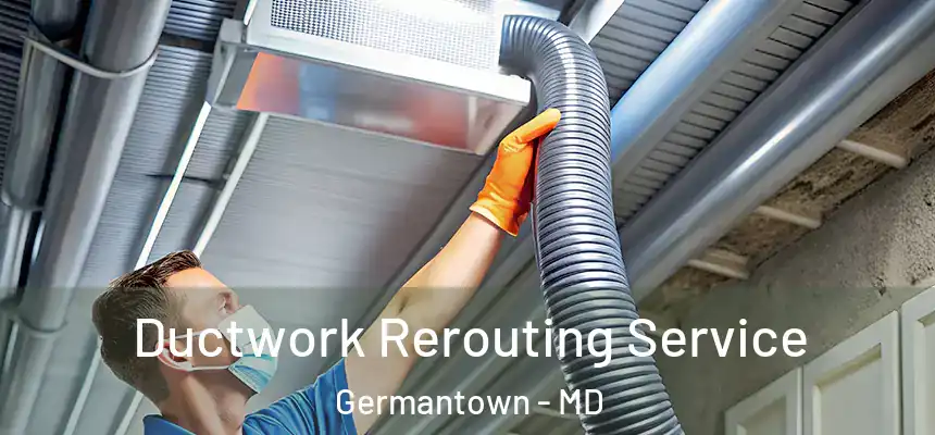 Ductwork Rerouting Service Germantown - MD