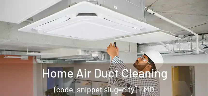  Home Air Duct Cleaning (code_snippet slug=city] - MD