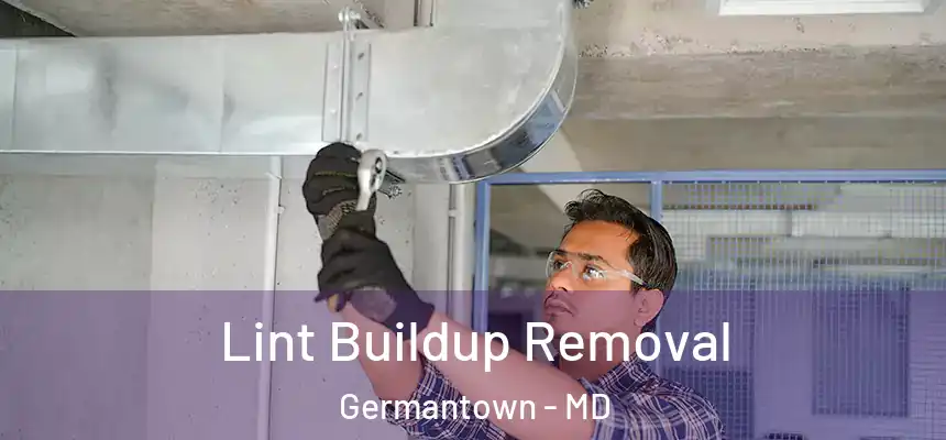 Lint Buildup Removal Germantown - MD