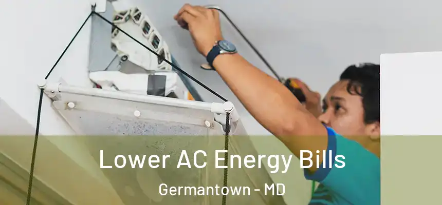 Lower AC Energy Bills Germantown - MD