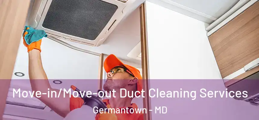 Move-in/Move-out Duct Cleaning Services Germantown - MD